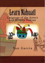 Learn Nahuatl : Language of the Aztecs and Modern Nahuas - Veracruz Huasteca - £19.69 GBP