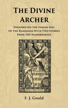 The Divine Archer: Founded on the Indian Epic of the Ramayana with t [Hardcover] - £20.33 GBP