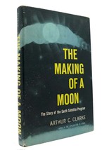 Arthur C. Clarke THE MAKING OF A MOON The Story of the Earth Satellite Program 1 - £63.52 GBP