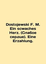 Dostojewski F. M. Ein scwaches Herz. (Weak heart). Eine Erzahlung. In Russian /D - £553.52 GBP