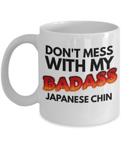 Japanese Chin Mug &quot;Don&#39;t Mess With My Badass Japanese Chin Coffee Mug&quot; M... - $14.95