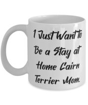 Best Cairn Terrier Dog 11oz 15oz Mug, I Just Want to Be a Stay at Home Cairn Ter - £11.90 GBP+