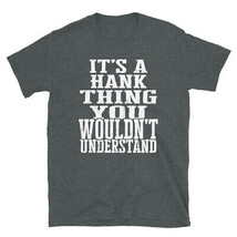 It&#39;s a Hank Thing You Wouldn&#39;t Understand TShirt - $25.62+