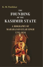 The Founding of the Kashmir State A Biography of Maharajah Gulab Singh 1792-1858 - £19.92 GBP