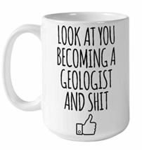 Look At You Becoming A Geologist, Geology, Geologic PHD Coffee Mug, Chri... - $16.95