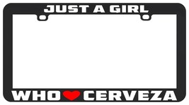 Just A Girl Who Loves Cerveza Liquor Funny License Plate Frame - £5.16 GBP