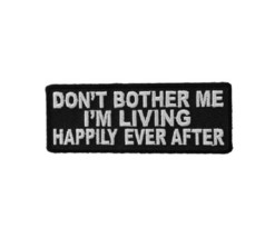DON&#39;T BOTHER ME I&#39;m Living Happily Ever After 4&quot; x 1.5&quot; iron on patch (C52) - £4.66 GBP
