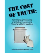 The Cost of Truth: Faith Stories of Mennonite and Brethren Leaders and Those Who - $4.07