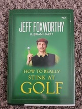 How to Really Stink at Golf by Jeff Foxworthy and Brian Hartt (2008, Hardcover) - £1.49 GBP