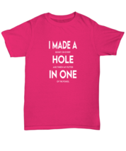 Golf TShirt I Made A Hole In One Pink-U-Tee  - £16.69 GBP