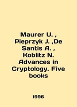 Maurer U., Pieprzyk J., De Santis A., Koblitz N. Advances in Cryptology. Five bo - £628.29 GBP