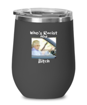 Funny Wine Glass Who&#39;s Racist Now Bitch Black-WG  - £20.73 GBP