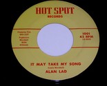 Alan Lad Do You Like The Way It May Take My Song 45 Rpm Record Hot Spot ... - $499.99