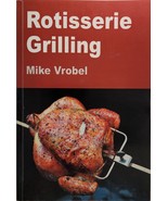 Rotisserie Grilling: 50 Recipes For Your Grill&#39;s Rotisserie by Vrobel, M... - £7.90 GBP