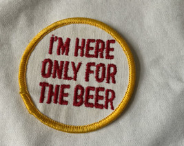 I&#39;m Only Here For The Beer Patch - Old Used Good Shape - £19.75 GBP