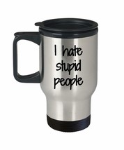 I Hate Stupid People Travel Mug Insulated Lid Funny Gift Idea For Car Coffee Tea - £17.80 GBP