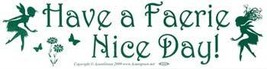 Have a Faerie Nice Day! bumper sticker - $17.25