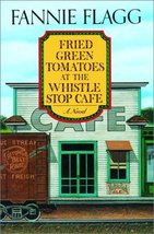 Fried Green Tomatoes at the Whistle Stop Cafe: A Novel Flagg, Fannie - £7.15 GBP