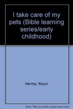 I take care of my pets (Bible learning series/early childhood) Henley, K... - $50.00