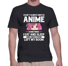 Funny I Don&#39;t Always Watch Anime Sometimes I Eat and Sleep T-shirt - £15.73 GBP+