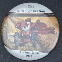 The Allis Connection Amana Iowa 1995 Pin Button Vintage 90s Harvester Tractor - $11.95