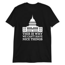 This is Why We Can&#39;t Have Nice Things Funny Politics T-Shirt Black - £15.64 GBP+