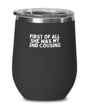 Wine Glass Tumbler Stainless Steel  Funny First Of All She Was My 2nd Cousing  - £25.77 GBP