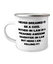 I Never Dreamed I&#39;d Be A Cool Mother-In-Law Of A Freaking Awesome Daughter.! 12o - £15.76 GBP
