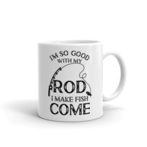 I&#39;m So Good With My Rod I Make Fish Come Mug - $15.63+