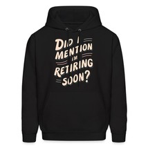 Did I Mention I&#39;m Retiring Soon Men&#39;s Hoodie, Funny Retirement 2024 Shir... - $36.62