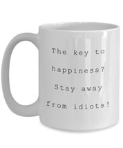 Funny Quote Mug - the Key To Happiness? Stay Away From Idiots - Sarcasti... - $16.61