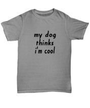 Dog TShirt My Dog Thinks I&#39;m Cool Ash-U-Tee  - £16.68 GBP