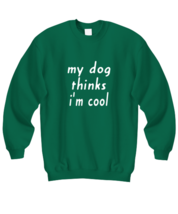 Dog Sweatshirt My Dog Thinks I&#39;m Cool Green-SS  - £21.46 GBP