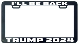 Trump 2024. I&#39;ll be back License Plate Frame Tag Holder - £5.46 GBP