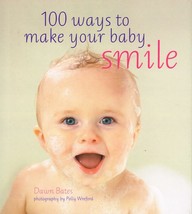 100 Ways to Make Your Baby Smile by Dawn Bates NEW BOOK - £4.70 GBP