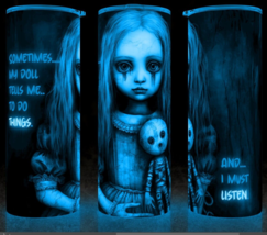 Glow in the Dark Gothic Haunted Doll Tells Me To Do Things Cup Mug Tumbler 20oz - £18.04 GBP