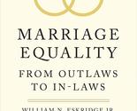 Marriage Equality: From Outlaws to In-Laws (Yale Law Library Series in L... - £3.07 GBP