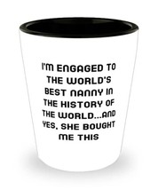 Brilliant Fiance Shot Glass, I&#39;m Engaged to the World&#39;s Best Nanny in the Histor - £7.63 GBP