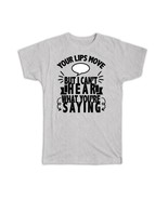 Your Lips Move Cant Hear What You are Saying : Gift T-Shirt Funny Joke Work - $24.54 CAD