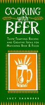 Cooking With Beer: Taste-Tempting Recipes and Creative Ideas for Matchin... - $16.78