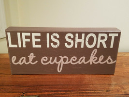 Life Is Short Eat Cupcakes Wooden 11 1/2&quot; x 5&quot; Stand Up Plaque - £7.87 GBP