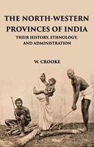 The North - Western Provinces Of India: Their History, Ethnology, And Administra - £22.68 GBP