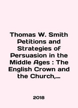 Thomas W. Smith Petitions and Strategies of Persuasion in the Middle Ages: The E - £235.12 GBP