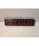 GIT GUD - Dark Souls Shelf/Wall Sign - $23.99