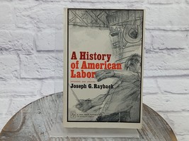 A History of American Labor, Joseph G Rayback, 1966,  PB 1st Free Press Ed. - £15.42 GBP
