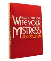 Lois Bird How To Make Your Wife Your Mistress 1st Edition 1st Printing - £63.71 GBP