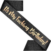 Birthday Party Sash Decorations It&#39;S My Fucking Birthday Sash Made Of Black Glit - $11.99