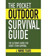 The Pocket Outdoor Survival Guide: The Ultimate Guide for Short-Term Sur... - £10.83 GBP