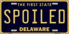 Spoiled Delaware Novelty Metal License Plate LP-6739 - $18.95