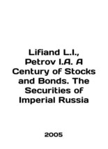 Lifiand L.I., Petrov I.A. A Century of Stocks and Bonds. The Securities of Imper - £238.45 GBP